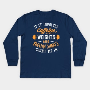 If It Involves Caffeine, Weights And Protein Shakes, Count Me In Kids Long Sleeve T-Shirt